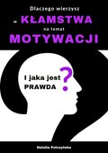 Dlaczego wierzyłeś w kłamstwa o motywacji i jaka jest prawda? - ebook