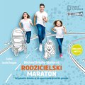 Poradniki: Rodzicielski maraton. Od narodzin dziecka aż do opuszczenia przez nie gniazda - audiobook