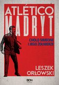 Hobby: Atletico Madryt. Cholo Simeone i jego żołnierze. Wydanie II - ebook