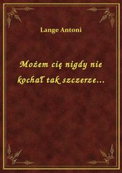 : Możem cię nigdy nie kochał tak szczerze... - ebook