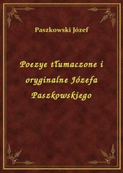 : Poezye tłumaczone i oryginalne Józefa Paszkowskiego - ebook