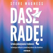 : Dasz radę! Sztuka pokonywania trudności. Zadziwiające odkrycia o prawdziwej naturze siły charakteru - audiobook