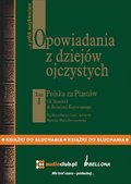 audiobooki: Opowiadania z dziejów ojczystych, tom I - Polska za Piastów - Od Mieszka I do Bolesława Krzywoustego - audiobook