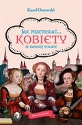 Jak przetrwać… Kobiety w dawnej Polsce - ebook