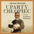 audiobooki: Uparty chłopiec. Biografia Ludwika Pasteura - audiobook