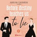 Romans i erotyka: Before destiny teaches us to lie. Tom 1. Część 1 - audiobook