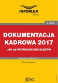 DOKUMENTACJA KADROWA 2017 jak ją prowadzić bez błędów - ebook