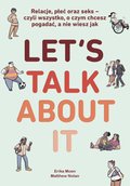 Let’s Talk About It. Relacje, płeć oraz seks - czyli wszystko, o czym chcesz pogadać, a nie wiesz jak - ebook