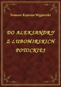 Do Aleksandry Z Lubomirskich Potockiej - ebook