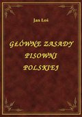 Główne Zasady Pisowni Polskiej - ebook
