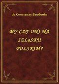 ebooki: My Czy Oni Na Szlasku Polskim? - ebook