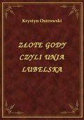 Złote Gody Czyli Unia Lubelska - ebook