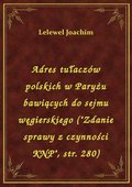 Adres tułaczów polskich w Paryżu bawiących do sejmu węgierskiego ("Zdanie sprawy z czynności KNP", str. 280) - ebook