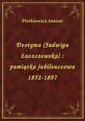 ebooki: Deotyma (Jadwiga Łuszczewska) : pamiątka jubileuszowa 1852-1897 - ebook