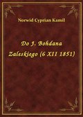 Do J. Bohdana Zaleskiego (6 XII 1851) - ebook