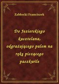 ebooki: Do Jezierskiego kasztelana, odgrażającego palem na rękę piszącego paszkwile - ebook