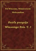 Dzieła poetyckie Wincentego Pola. T. 3 - ebook
