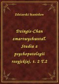 Dzingis-Chan zmartwychwstał. Studia z psychopatologii rosyjskiej, t. 2 T.2 - ebook