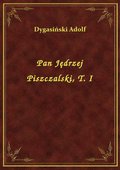 Pan Jędrzej Piszczalski, T. I - ebook