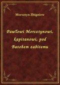 Pawłowi Morsztynowi, kapitanowi, pod Batohem zabitemu - ebook
