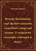 Poranki Karlsbadzkie czyli Rozbiór zarzutów, uzupełnień i uwag nad pismem "O urządzeniu stosunków rolniczych w Polsce" - ebook
