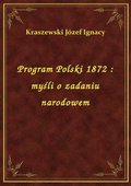 Program Polski 1872 : myśli o zadaniu narodowem - ebook