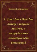 Ś. Stanisław i Bolesław Śmiały : antyteza dziejowa, z uwzględnieniem rozmaitych zdań przeciwnych - ebook
