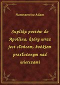 Suplika poetów do Apollina, który wraz jest słońcem, bożkiem przełożonym nad wierszami - ebook