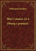 Wieś i miasto Cz.2 Obrazy i powieści. - ebook