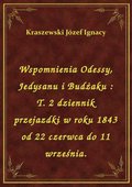 Wspomnienia Odessy, Jedysanu i Budżaku : T. 2 dziennik przejazdki w roku 1843 od 22 czerwca do 11 września. - ebook