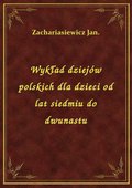 Wykład dziejów polskich dla dzieci od lat siedmiu do dwunastu - ebook