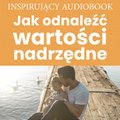 audiobooki: Jak odnaleźć wartości nadrzędne - audiobook