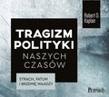 Dokument, literatura faktu, reportaże, biografie: Tragizm polityki naszych czasów - audiobook