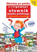 szkolne: Mówimy po polsku. Ilustrowany słownik języka polskiego ze słowniczkiem ortograficznym - ebook