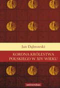 Korona Królestwa Polskiego w XIV wieku - ebook