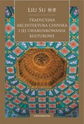 Naukowe i akademickie: Tradycyjna architektura chińska i jej uwarunkowania kulturowe - ebook