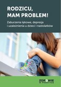 Zdrowie i uroda: Rodzicu, mam problem! Zaburzenia lękowe, depresja i uzależnienia u dzieci i nastolatków - ebook