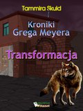 Kroniki Grega Meyera, tom I: TRANSFORMACJA - ebook