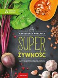 Super Żywność czyli superfoods po polsku - ebook