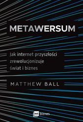 : Metawersum. Jak internet przyszłości zrewolucjonizuje świat i biznes - ebook