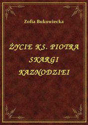 : Życie Ks. Piotra Skargi Kaznodziei - ebook