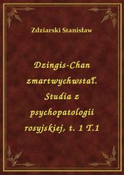 : Dzingis-Chan zmartwychwstał. Studia z psychopatologii rosyjskiej, t. 1 T.1 - ebook
