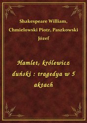 : Hamlet, królewicz duński : tragedya w 5 aktach - ebook