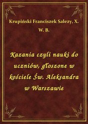 : Kazania czyli nauki do uczniów, głoszone w kościele Św. Aleksandra w Warszawie - ebook