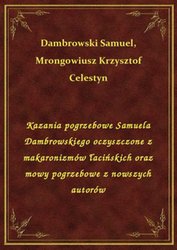: Kazania pogrzebowe Samuela Dambrowskiego oczyszczone z makaronizmów łacińskich oraz mowy pogrzebowe z nowszych autorów - ebook
