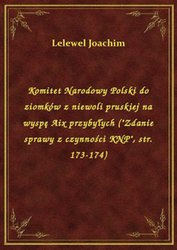 : Komitet Narodowy Polski do ziomków z niewoli pruskiej na wyspę Aix przybyłych ("Zdanie sprawy z czynności KNP", str. 173-174) - ebook