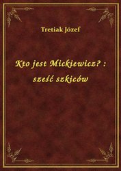 : Kto jest Mickiewicz? : sześć szkiców - ebook