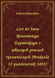 : List do Jana Konstantego Żupańskiego o własnych pracach rytowniczych (Bruksela 12 październik 1853) - ebook