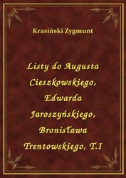 : Listy do Augusta Cieszkowskiego, Edwarda Jaroszyńskiego, Bronisława Trentowskiego, T.I - ebook