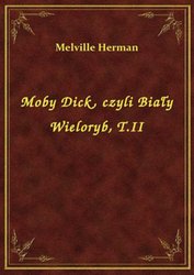 : Moby Dick, czyli Biały Wieloryb, T.II - ebook